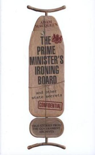 The Prime Minister's Ironing Board and Other State Secrets