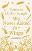 We Never Asked for Wings. Weil wir Flügel haben, englische Ausgabe
