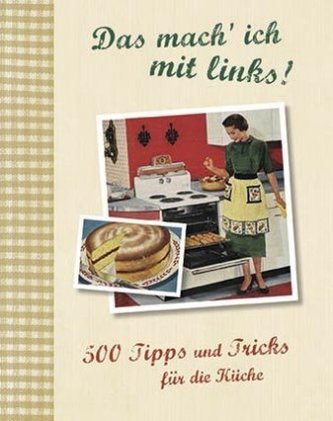 Das mach' ich mit links! 500 Tipps und Tricks für die Küche