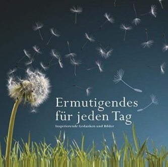 Ermutigendes für jeden Tag
