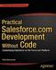 Practical Salesforce.com Development Without Code