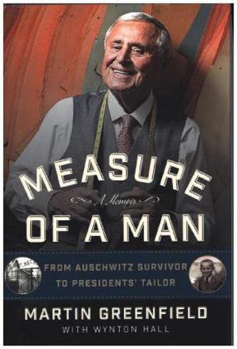 Measure of a Man: From Auschwitz Survivor to Presidents' Tailor