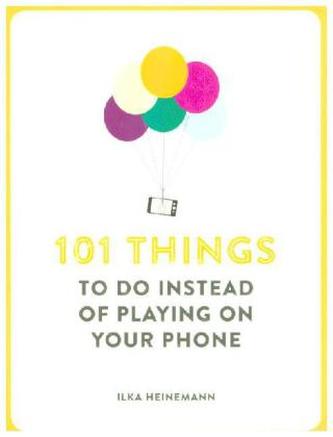 101 Things To Do Instead of Playing on Your Phone