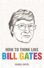 How to Think Like Bill Gates