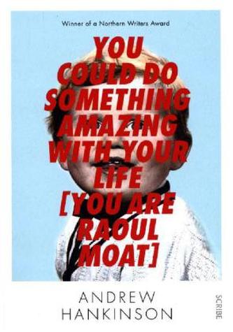 You Could Do Something Amazing With Your Life (You Are Raoul Moat)