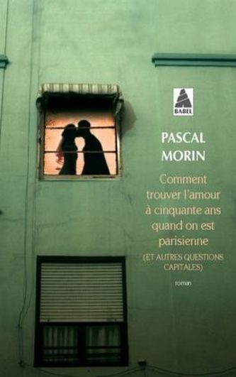 Comment trouver l'amour à cinquante ans quand on est parisienne (et autres questions capitales). Wie man in Paris mit fünfzig di