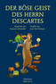 Der böse Geist des Herrn Descartes