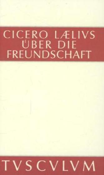 Laelius über die Freundschaft. M. Tulli Ciceronis Laelius de amicitia