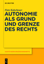 Autonomie als Grund und Grenze des Rechts