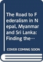 The Road to Federalism in Nepal, Myanmar and Sri Lanka