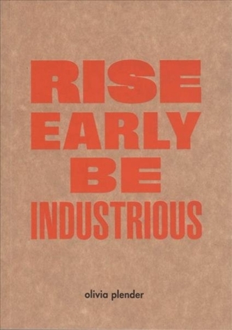 Olivia Plender - Rise Early, Be Industrious
