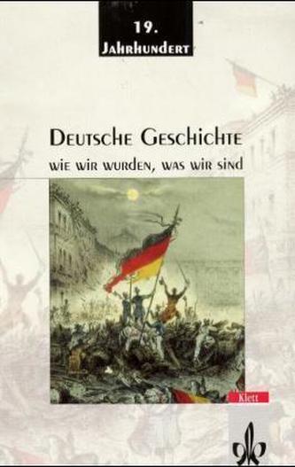 Deutsche Geschichte: Wie wir wurden, was wir sind, 19. Jahrhundert