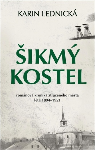 Šikmý kostel 1 - Románová kronika ztraceného města, léta 1894-1921