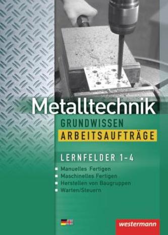 Metalltechnik, Grundwissen, Arbeitsaufträge