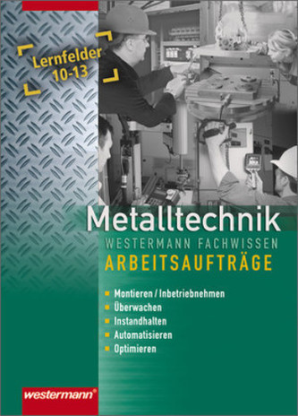 Metalltechnik, Arbeitsaufträge Lernfelder 10-13