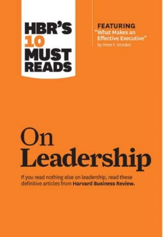 HBR's 10 Must Reads on Leadership (with featured article What Makes an Effective Executive, by Peter F. Drucker)