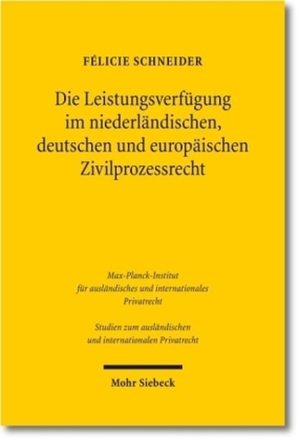 Die Leistungsverfügung im niederländischen, deutschen und europäischen Zivilprozessrecht