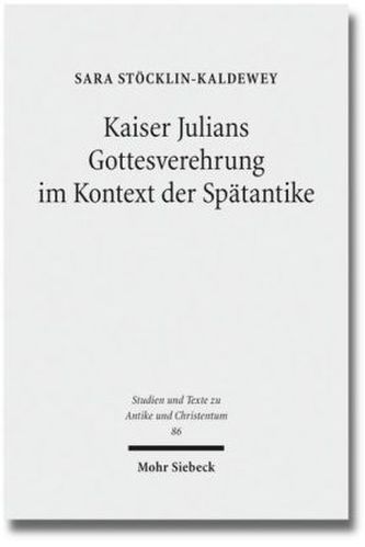 Kaiser Julians Gottesverehrung im Kontext der Spätantike