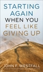 Starting Again When You Feel Like Giving Up