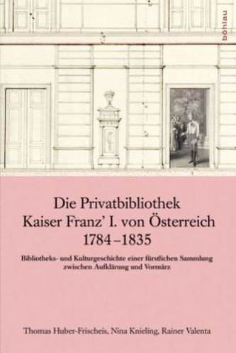 Die Privatbibliothek Kaiser Franz' I. von Österreich 1784-1835