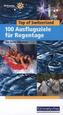Top of Switzerland, 100 Ausflugstipps für Regentage