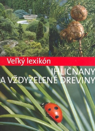 Veľký lexikón Ihličnany a vždy zelené dreviny