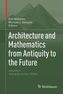 Architecture and Mathematics from Antiquity to the Future. Vol.1