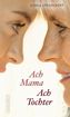 Ach Mama. Ach Tochter