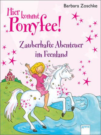 Hier kommt Ponyfee! - Zauberhafte Abenteuer im Feenland