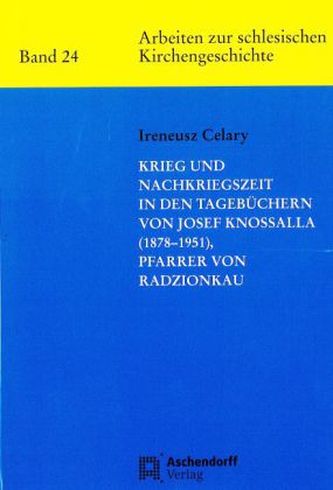 Krieg und Nachkriegszeit in den Tagebüchern von Josef Knossalla (1878-1951), Pfarrer von Radzionkau
