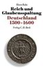 Reich und Glaubensspaltung. Deutschland 1500-1600