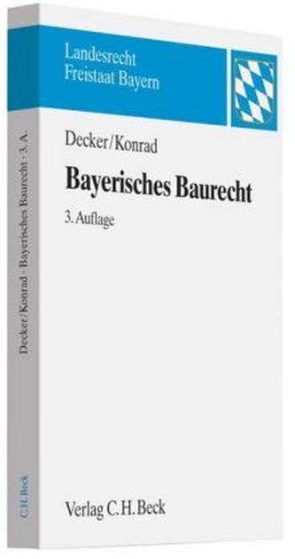 Bayerisches Baurecht mit Bauplanungsrecht, Rechtsschutz sowie Raumordnungs- und Landesplanungsrecht