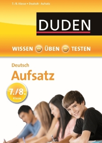 Duden Wissen - Üben - Testen: Deutsch - Aufsatz 7./8. Klasse