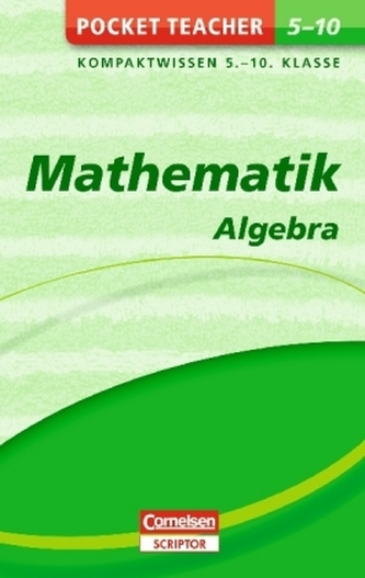 Mathematik - Algebra: Kompaktwissen Klasse 5-10