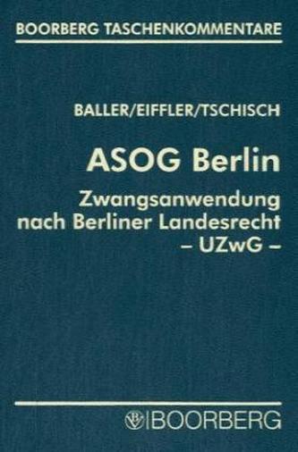 ASOG Berlin. Zwangsanwendung nach Berliner Landesrecht (UZwG Bln), Kommentar
