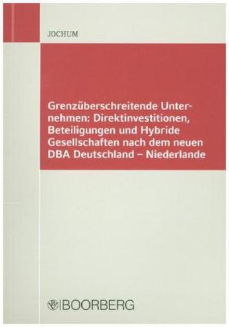 Grenzüberschreitende Unternehmen: Direktinvestitionen, Beteiligungen und Hybride Personengesellschaften nach dem neuen DBA Deuts