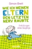 Wie ich meinen Eltern den letzten Nerv raubte