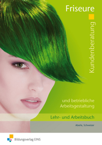 Kundenberatung und betriebliche Arbeitsgestaltung für Friseure, Lehr- und Arbeitsbuch
