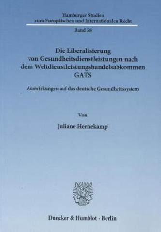 Die Liberalisierung von Gesundheitsdienstleistungen nach dem Weltdienstleistungshandelsabkommen GATS