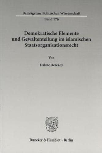 Demokratische Elemente und Gewaltenteilung im islamischen Staatsorganisationsrecht.