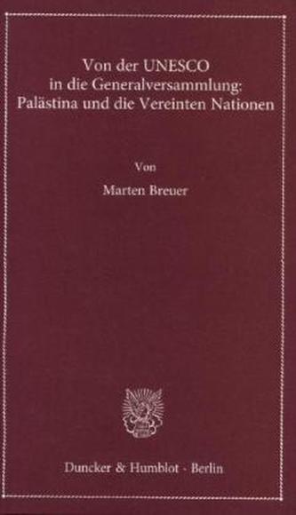 Von der UNESCO in die Generalversammlung: Palästina und die Vereinten Nationen