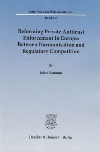Reforming Private Antitrust Enforcement in Europe: Between Harmonisation and Regulatory Competition