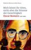 Mich könnt ihr töten, aber nicht die Stimme der Gerechtigkeit - Oscar Romero