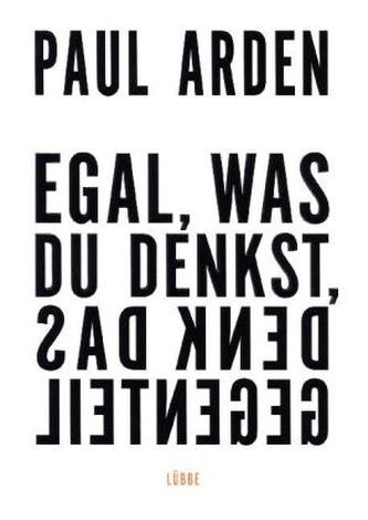 Egal, was Du denkst, denk das Gegenteil