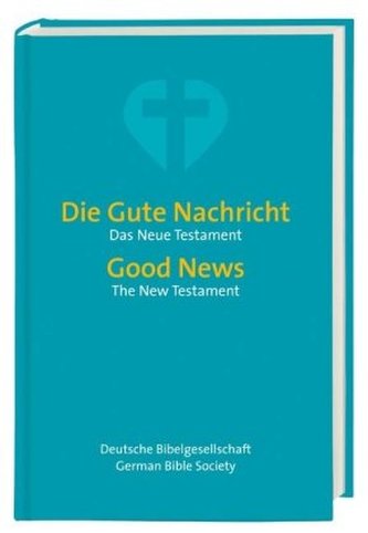 Die Gute Nachricht - Das Neue Testament, Deutsch-Englisch. Good News - The New Testament, German-English
