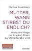 Mutter, wann stirbst du endlich?