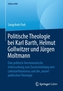 Politische Theologie Bei Karl Barth, Helmut Gollwitzer Und Jurgen Moltmann