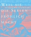 'Weil sie die Seelen fröhlich macht'