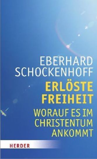 Erlöste Freiheit - Worauf es im Christentum ankommt