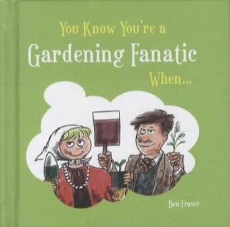 You Know You're A Gardening Fanatic When...